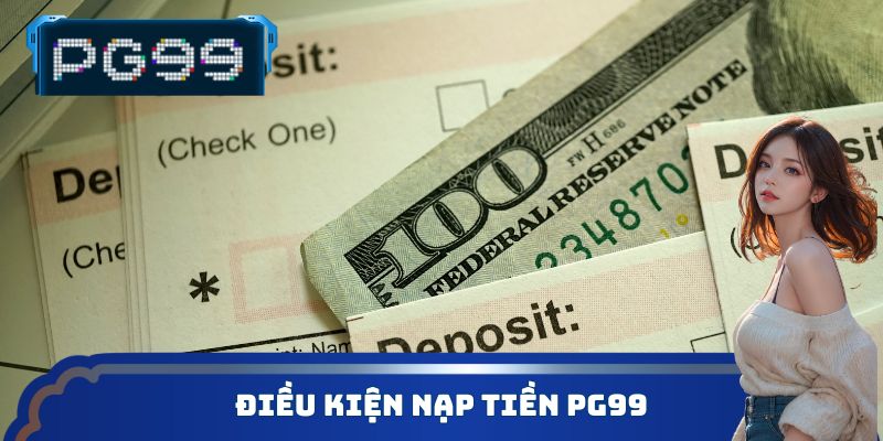 Điều kiện nạp tiền PG99