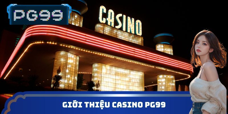 Giới thiệu Casino PG99