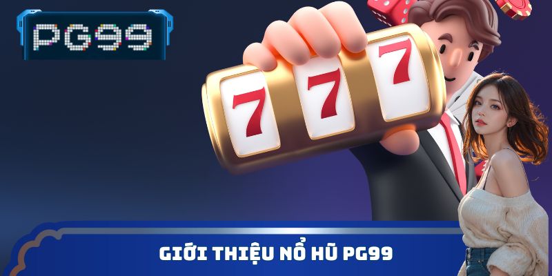 Giới thiệu nổ hũ PG99