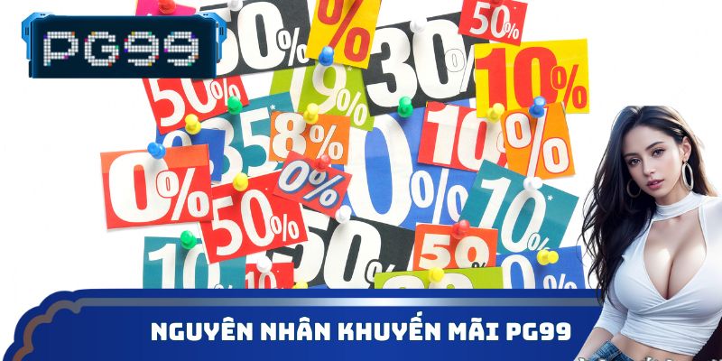 Nguyên nhân khuyến mãi PG99