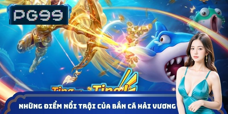 Những điểm nổi trội của bắn cá Hải Vương