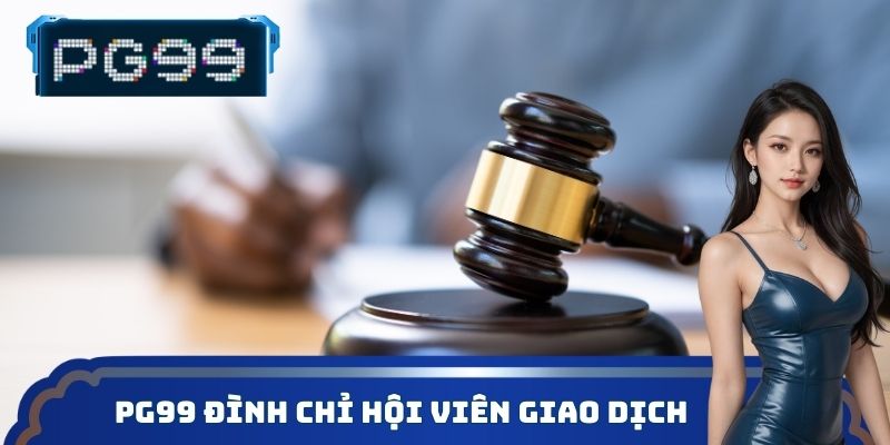 PG99 đình chỉ hội viên giao dịch