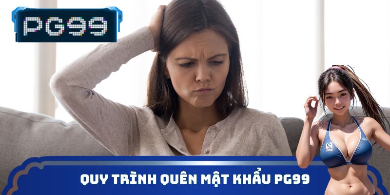 Quy trình quên mật khẩu PG99