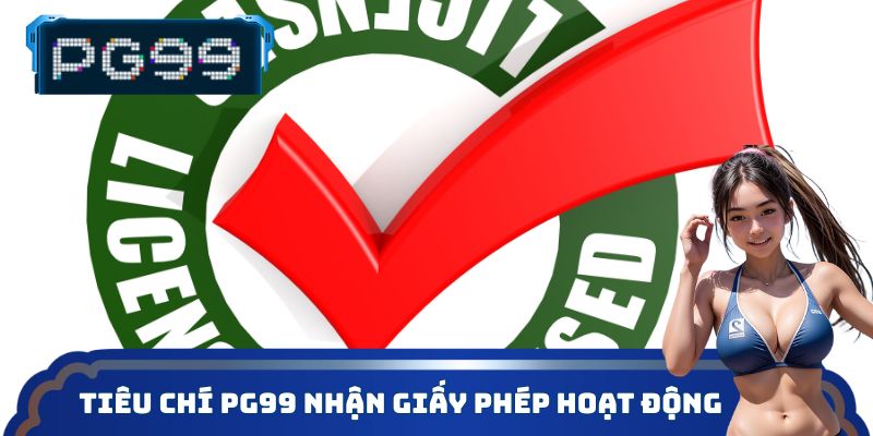 Tiêu chí PG99 nhận giấy phép hoạt động